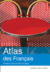 Atlas des français - Pratiques, passions, idées, préjugés