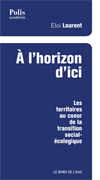 À L’horizon D’ici. Les Territoires Au Cœur De La Transition Social-écologique